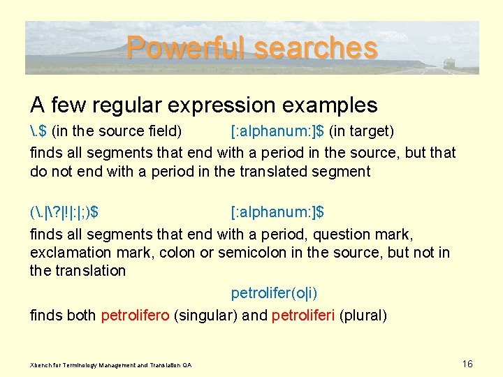 Powerful searches A few regular expression examples . $ (in the source field) [: