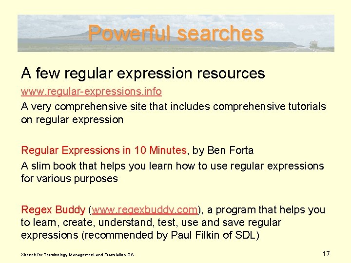 Powerful searches A few regular expression resources www. regular-expressions. info A very comprehensive site