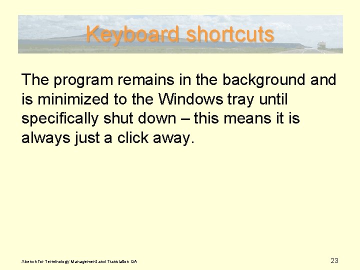 Keyboard shortcuts The program remains in the background and is minimized to the Windows