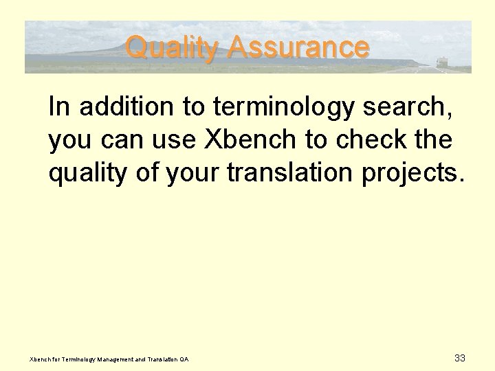 Quality Assurance In addition to terminology search, you can use Xbench to check the