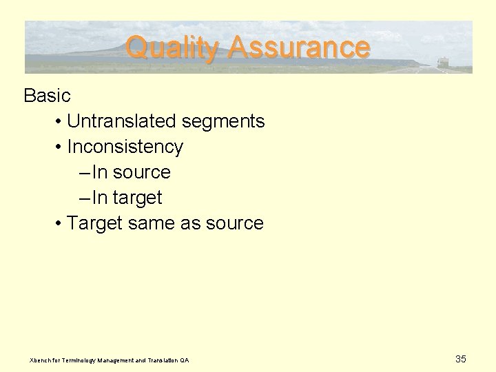 Quality Assurance Basic • Untranslated segments • Inconsistency – In source – In target