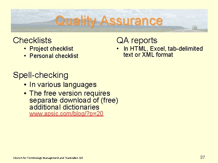 Quality Assurance Checklists • Project checklist • Personal checklist QA reports • In HTML,