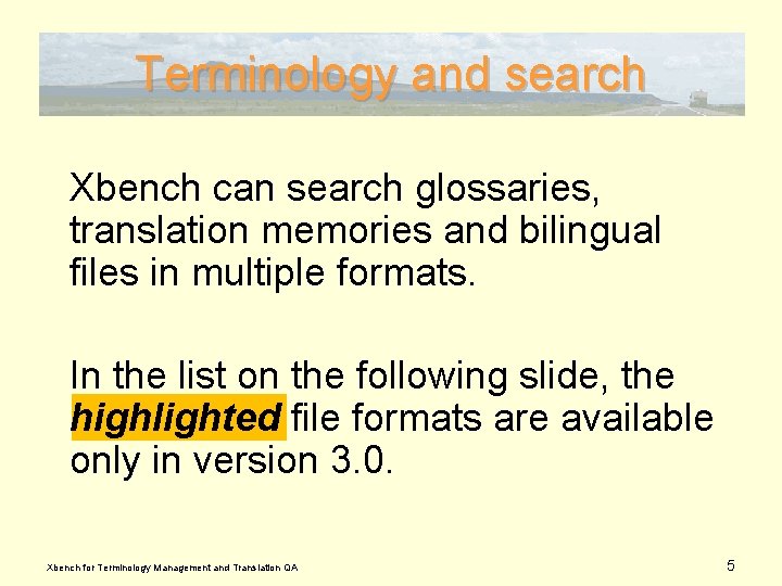 Terminology and search Xbench can search glossaries, translation memories and bilingual files in multiple