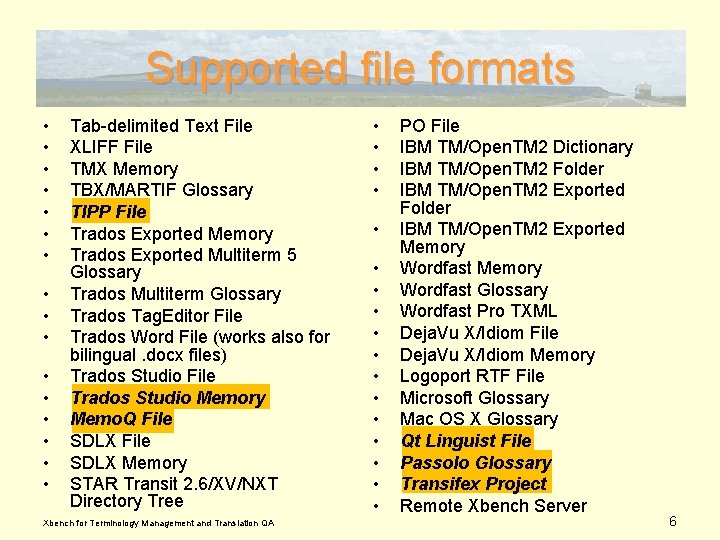 Supported file formats • • • • Tab-delimited Text File XLIFF File TMX Memory