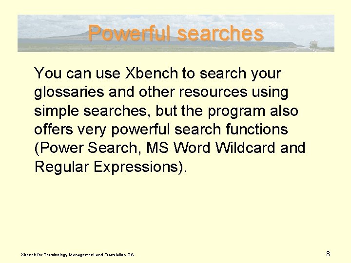 Powerful searches You can use Xbench to search your glossaries and other resources using