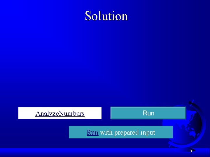 Solution Analyze. Numbers Run with prepared input 3 
