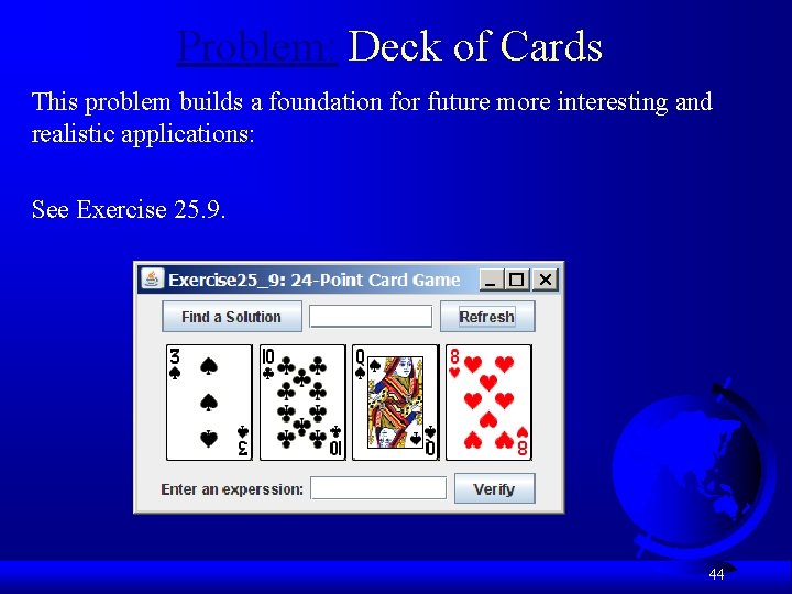 Problem: Deck of Cards This problem builds a foundation for future more interesting and