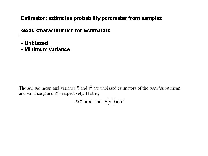 Estimator: estimates probability parameter from samples Good Characteristics for Estimators • Unbiased • Minimum