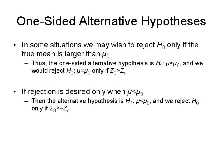 One-Sided Alternative Hypotheses • In some situations we may wish to reject H 0