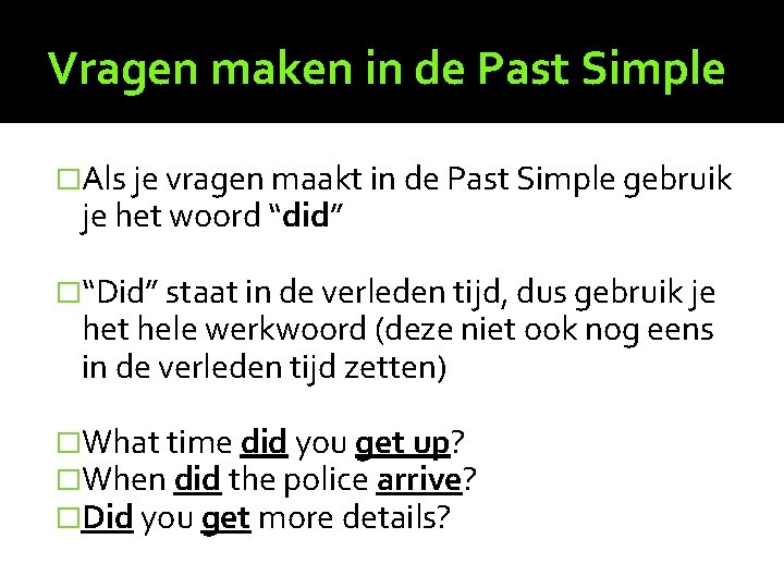 Vragen maken in de Past Simple �Als je vragen maakt in de Past Simple