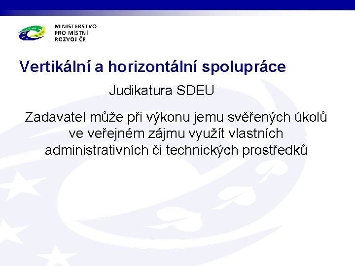 Vertikální a horizontální spolupráce Judikatura SDEU Zadavatel může při výkonu jemu svěřených úkolů ve