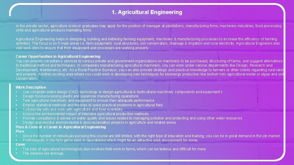 1. Agricultural Engineering In the private sector, agriculture science graduates may apply for the