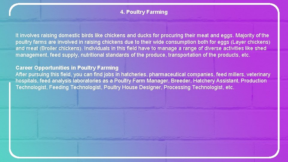4. Poultry Farming It involves raising domestic birds like chickens and ducks for procuring