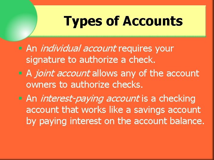 Types of Accounts § An individual account requires your signature to authorize a check.