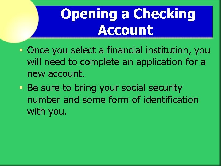 Opening a Checking Account § Once you select a financial institution, you will need