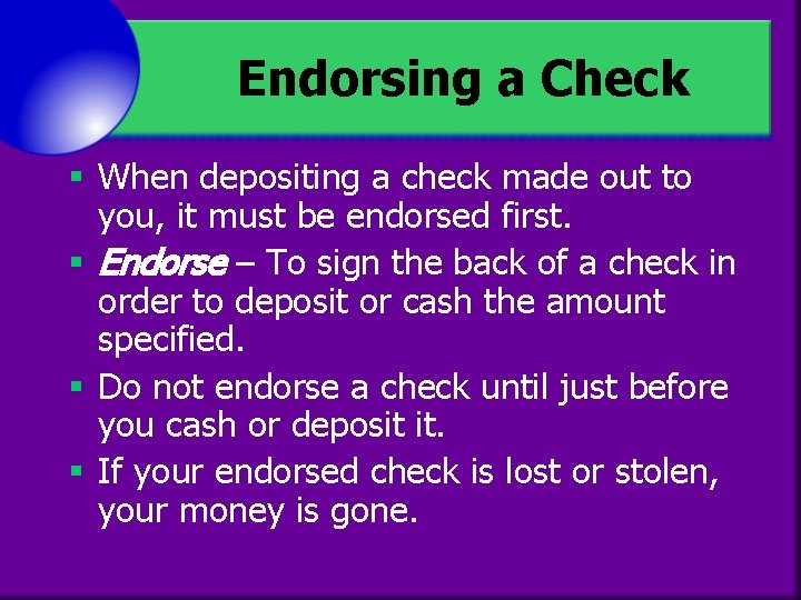 Endorsing a Check § When depositing a check made out to you, it must