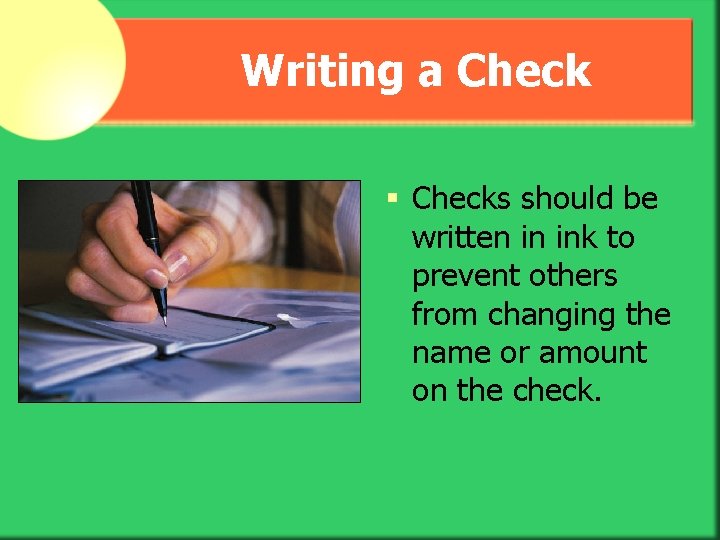 Writing a Check § Checks should be written in ink to prevent others from