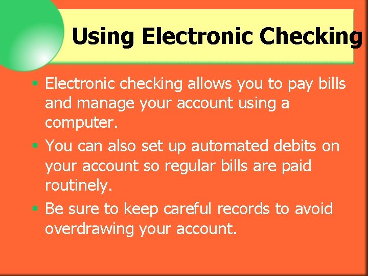 Using Electronic Checking § Electronic checking allows you to pay bills and manage your