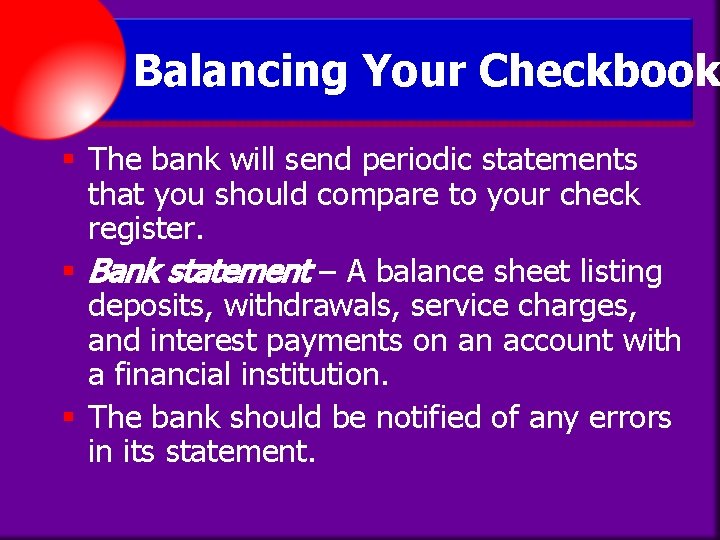 Balancing Your Checkbook § The bank will send periodic statements that you should compare
