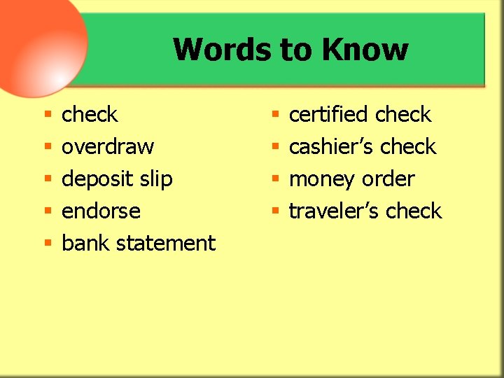 Words to Know § § § check overdraw deposit slip endorse bank statement §