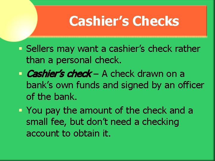 Cashier’s Checks § Sellers may want a cashier’s check rather than a personal check.