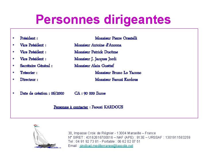 Personnes dirigeantes • • Président : Vice Président : Secrétaire Général : Trésorier :