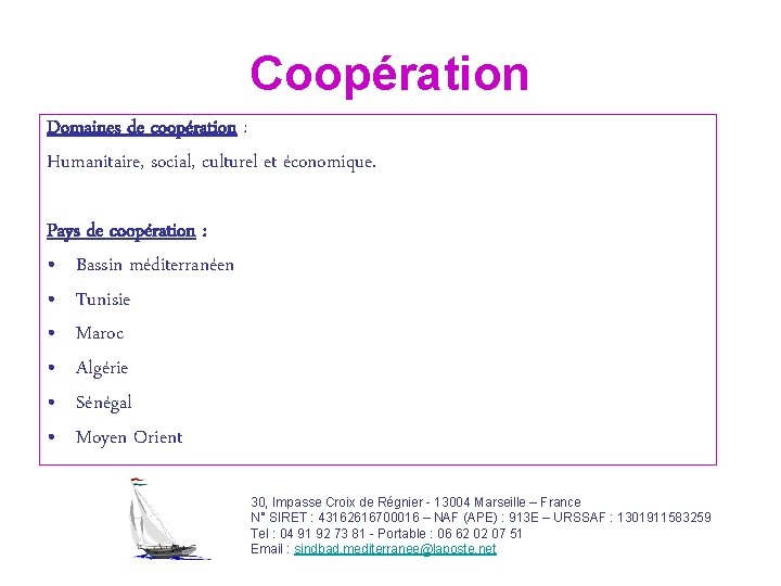 Coopération Domaines de coopération : Humanitaire, social, culturel et économique. Pays de coopération :