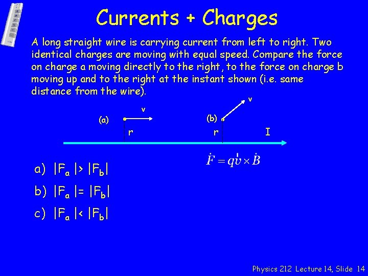 Currents + Charges A long straight wire is carrying current from left to right.