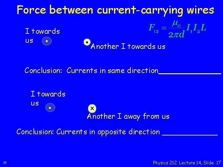 Force between current-carrying wires I towards us • • Another I towards us Conclusion: