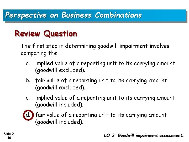 Perspective on Business Combinations Review Question The first step in determining goodwill impairment involves