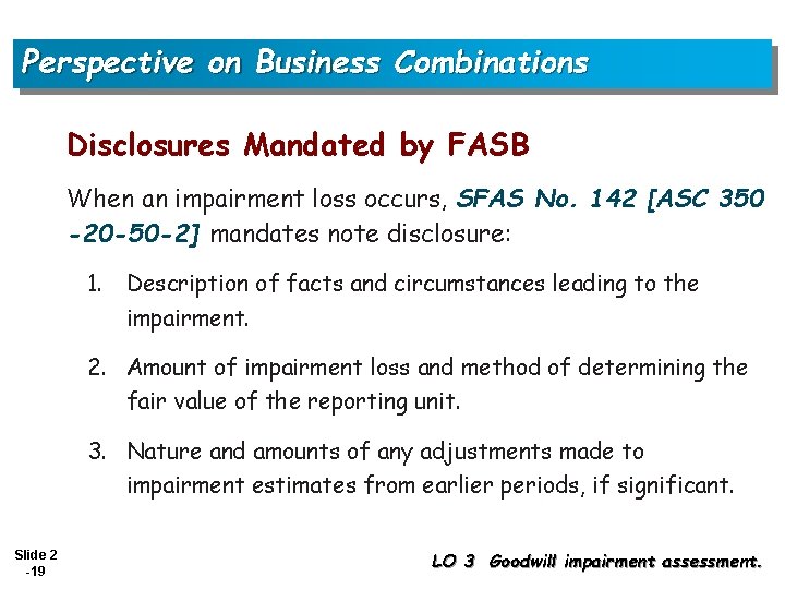 Perspective on Business Combinations Disclosures Mandated by FASB When an impairment loss occurs, SFAS