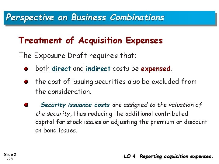 Perspective on Business Combinations Treatment of Acquisition Expenses The Exposure Draft requires that: both