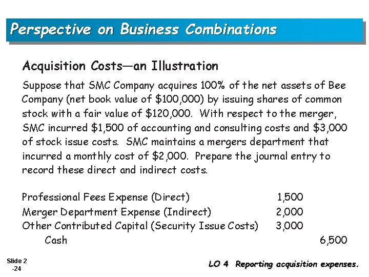 Perspective on Business Combinations Acquisition Costs—an Illustration Suppose that SMC Company acquires 100% of