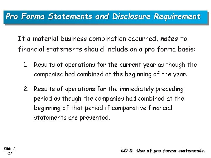 Pro Forma Statements and Disclosure Requirement If a material business combination occurred, notes to