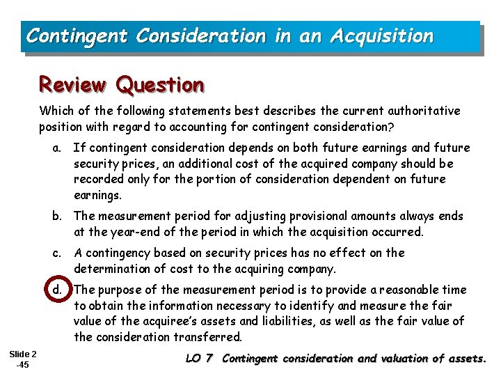 Contingent Consideration in an Acquisition Review Question Which of the following statements best describes