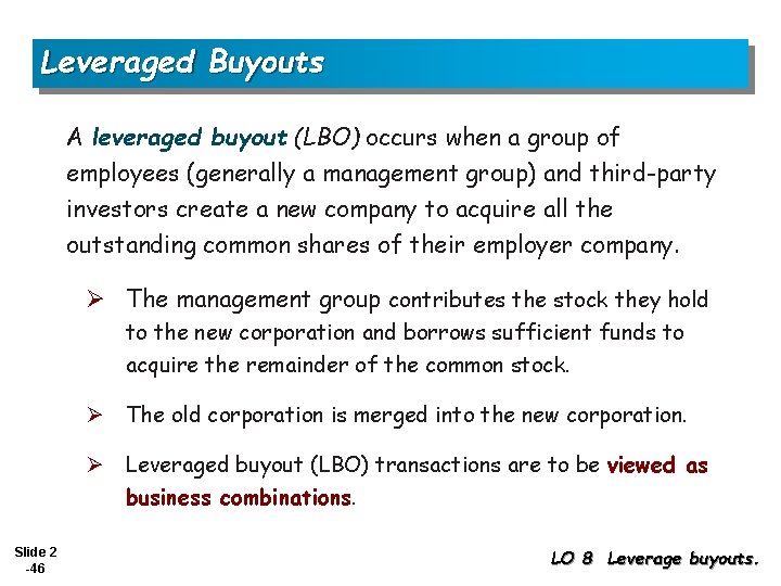 Leveraged Buyouts A leveraged buyout (LBO) occurs when a group of employees (generally a