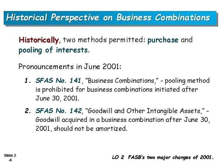 Historical Perspective on Business Combinations Historically, Historically two methods permitted: purchase and pooling of