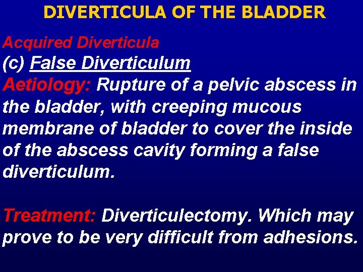 DIVERTICULA OF THE BLADDER Acquired Diverticula (c) False Diverticulum Aetiology: Rupture of a pelvic