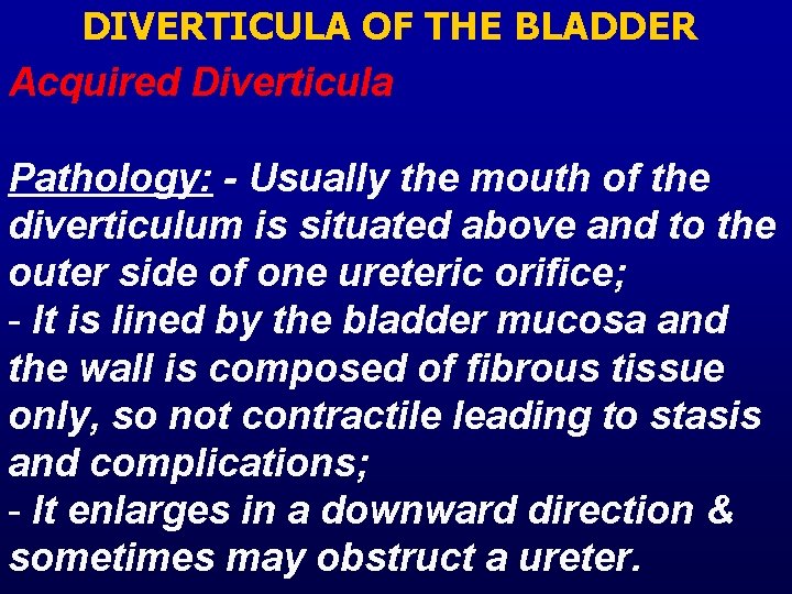 DIVERTICULA OF THE BLADDER Acquired Diverticula Pathology: - Usually the mouth of the diverticulum