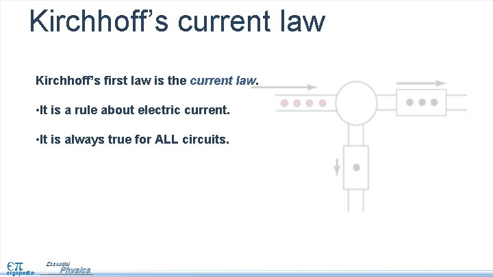 Kirchhoff’s current law Kirchhoff’s first law is the current law. • It is a