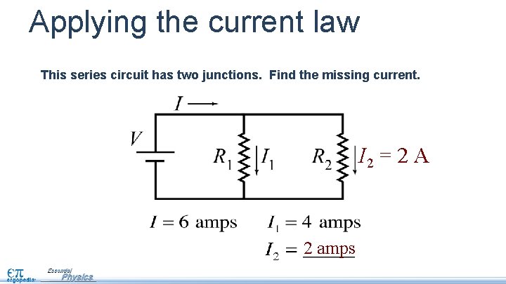 Applying the current law This series circuit has two junctions. Find the missing current.