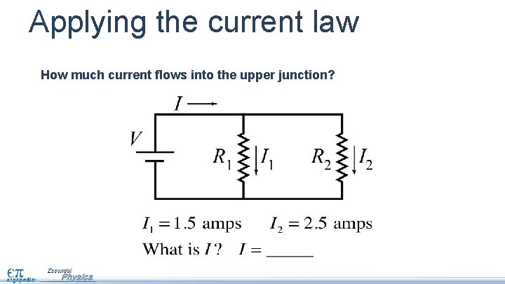 Applying the current law How much current flows into the upper junction? 