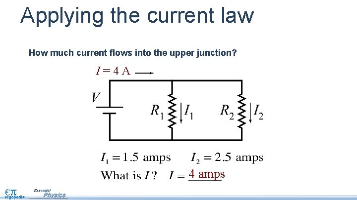 Applying the current law How much current flows into the upper junction? I=4 A