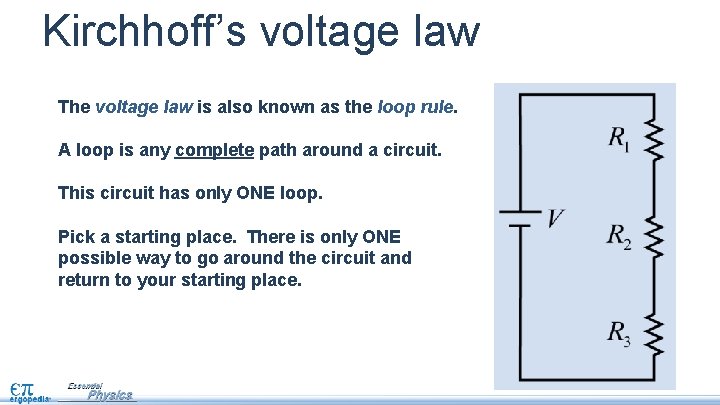 Kirchhoff’s voltage law The voltage law is also known as the loop rule. A