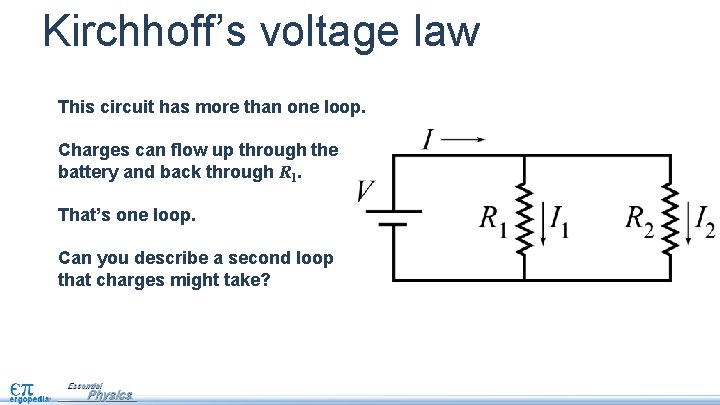 Kirchhoff’s voltage law This circuit has more than one loop. Charges can flow up