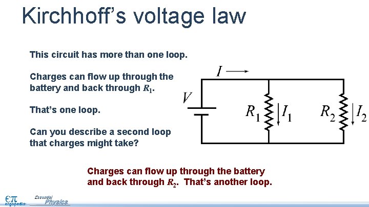 Kirchhoff’s voltage law This circuit has more than one loop. Charges can flow up