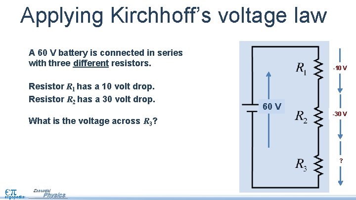 Applying Kirchhoff’s voltage law A 60 V battery is connected in series with three