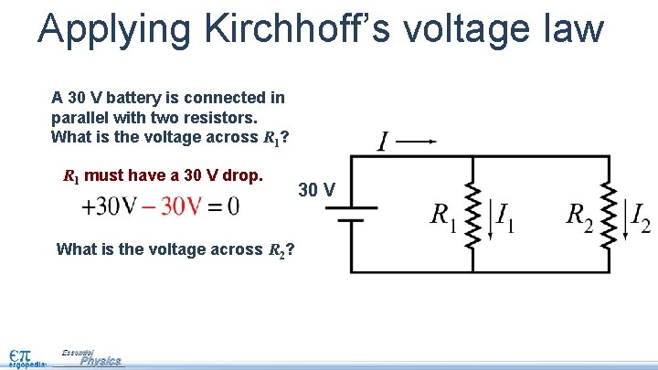 Applying Kirchhoff’s voltage law A 30 V battery is connected in parallel with two