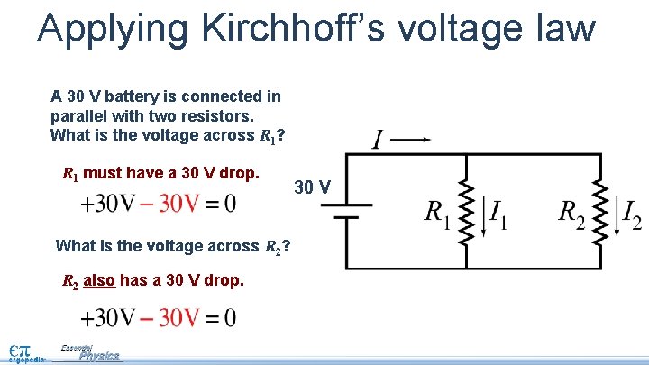 Applying Kirchhoff’s voltage law A 30 V battery is connected in parallel with two