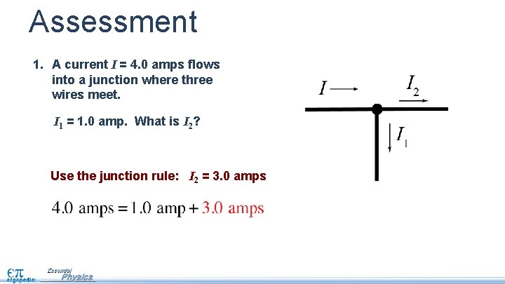 Assessment 1. A current I = 4. 0 amps flows into a junction where